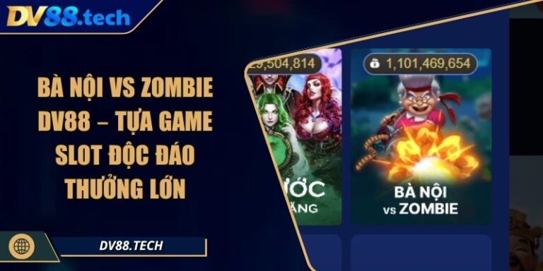 Bà Nội Vs Zombie DV88 – Tựa Game Slot Độc Đáo Thưởng Lớn 1 Bà Nội Vs Zombie DV88 – Tựa Game Slot Độc Đáo Thưởng Lớn